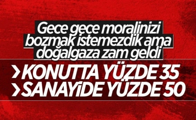 Konutlarda kullanılan doğalgaza yüzde 35 zam yapıldı