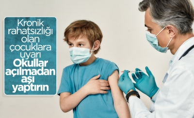 Kronik hastalığı olan çocuklara aşı yaptırın uyarısı