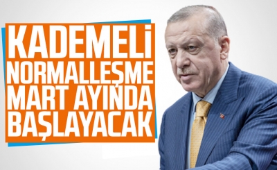 Normalleşme süreci mart ayında başlıyor 