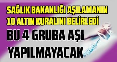 Sağlık Bakanlığı aşılamanın 10 altın kuralını belirledi. Bu 4 gruba aşı yapılmayacak