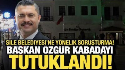 Şile Belediye Başkanı Kabadayı ve 4 şüpheli tutuklandı
