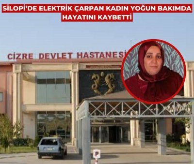 Silopi'de feci olay: Elektrik çarpan kadın hayatını kaybetti!