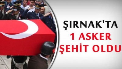 Şırnak’ta 1 Asker Şehit Oldu