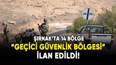 Şırnak'ta 14 Bölge Geçici Güvenlik Alanı İlan Etti.