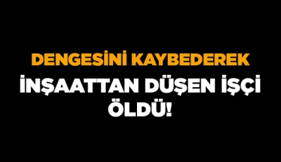 Şırnak'ta inşaatta dengesini kaybederek düşen işçi öldü