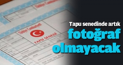 Tapu senedinde artık fotoğraf olmayacak 