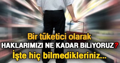 Tüketici olarak haklarımızı ne kadar biliyoruz?