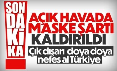 Türkiye genelinde açık alanda maske zorunluluğu kaldırıldı