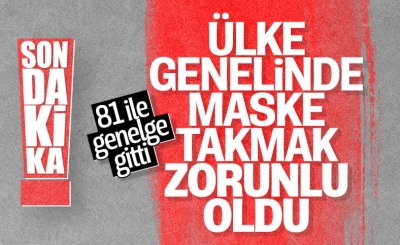Ülke genelinde maske takmak zorunlu hale geldi